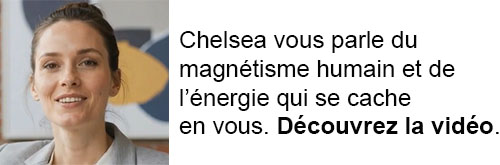 Chelsea vous parle du magnétisme humain et de l’énergie qui se cache en vous.
